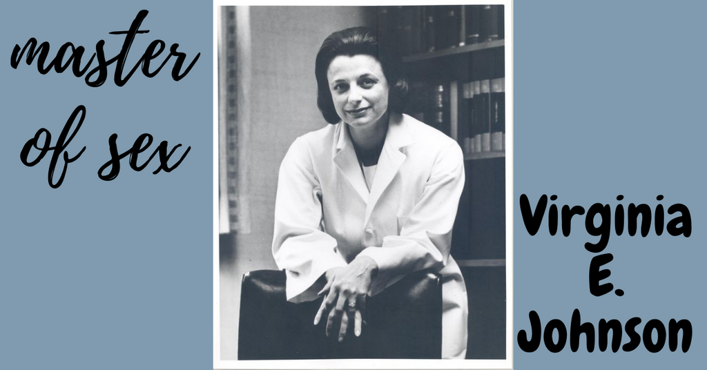 <br>Master of Sex: <br>Virginia E. Johnson