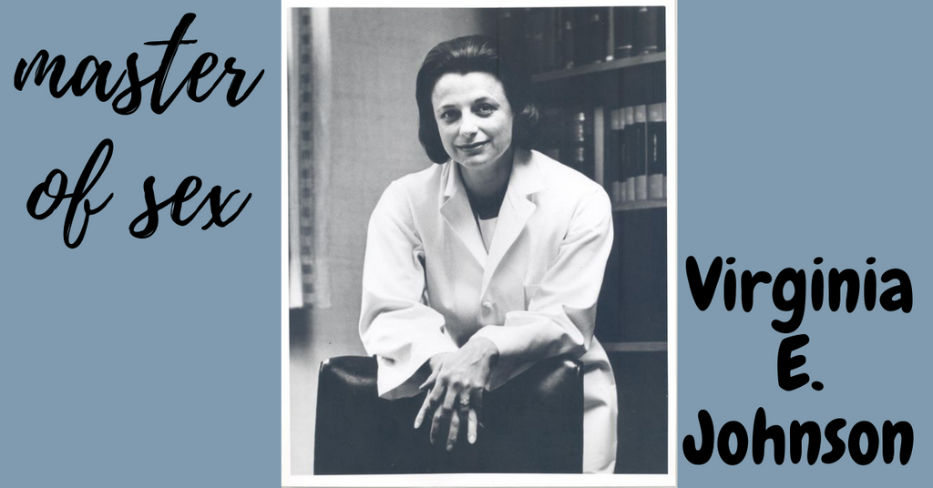 <br>Master of Sex:  <br>Virginia E. Johnson